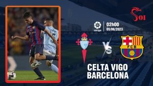 Soi kèo Celta Vigo vs Barcelona 05/06/2023